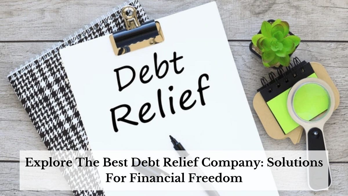 Explore The Best Debt Relief Company Solutions For Financial Freedom by Unity Debt Solutions