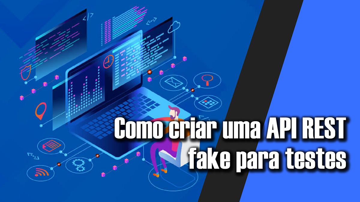 Como criar uma FAKE API REST para testes — JSONPlaceholder | by Diego ...