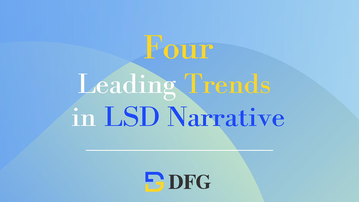 4 Leading Trends in LSD Narrative | by DFG Official | Medium