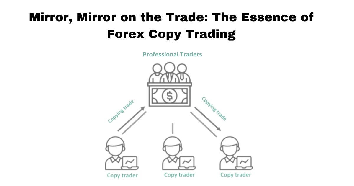 Mirror, Mirror on the Trade The Essence of Forex Copy Trading by
