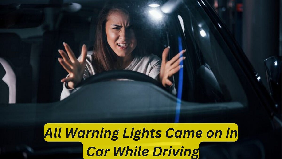 All Warning Lights Came on in Car While Driving Troubleshooting Tips