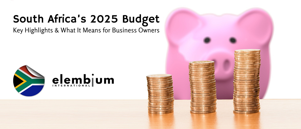 South Africa’s 2025 Budget. Key Highlights & What It Means for… by Elembium International