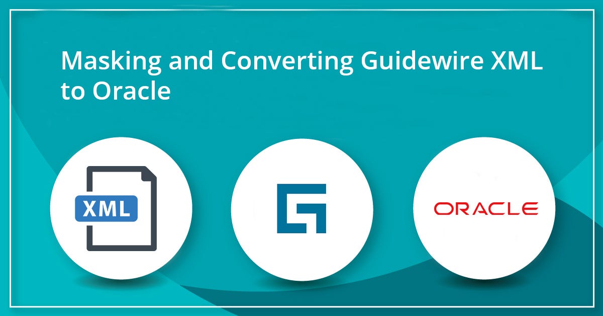 Masking and converting Guidewire XML to Oracle by Uli Bethke Medium
