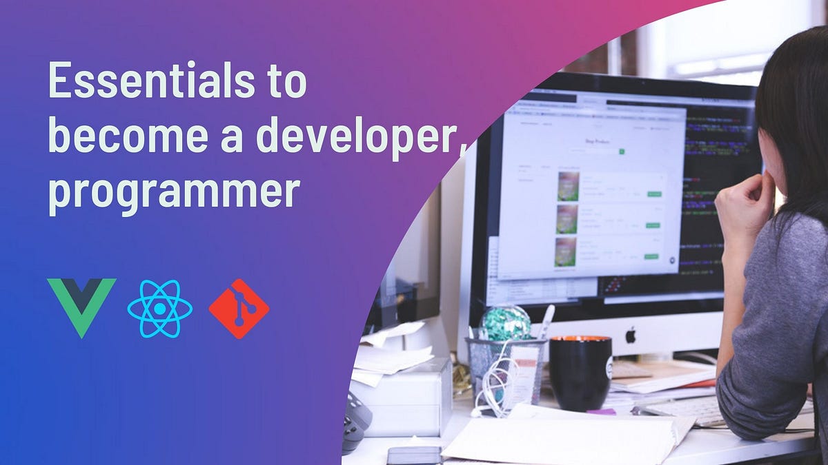 Essentials to become a developer, programmer | by Chaman Lal Narved ...