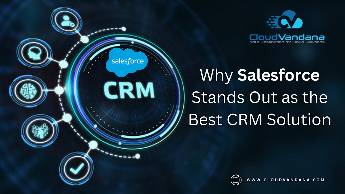 Why Salesforce Stands Out as the Best CRM Solution | by CloudVandana ...