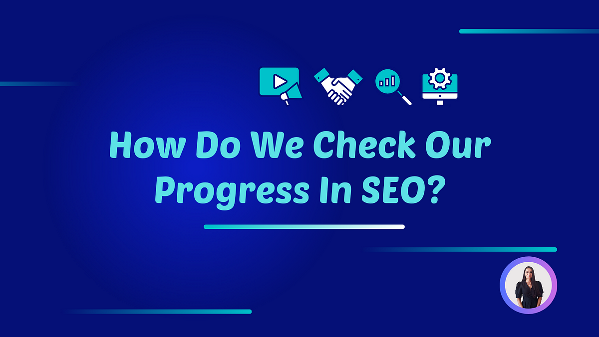 How Do We Check Our Progress In SEO By Sema elik Medium how-do-we-check-our-progress-in-seo-by-sema-elik-medium