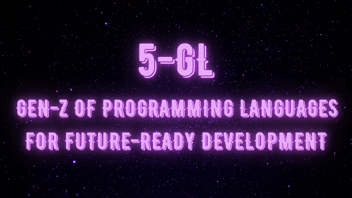 5GL: The Gen-Z of programming languages for future-ready development ...
