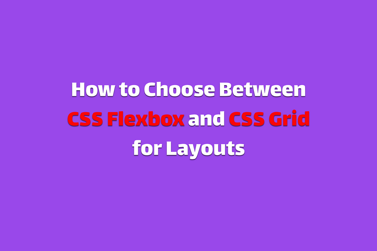 How to Choose Between CSS Flexbox and CSS Grid for Layouts | by sikiru ...