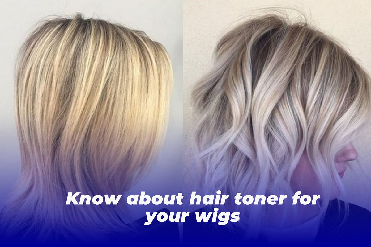 Know about hair toner for your wigs | by Sushanta Das | Medium
