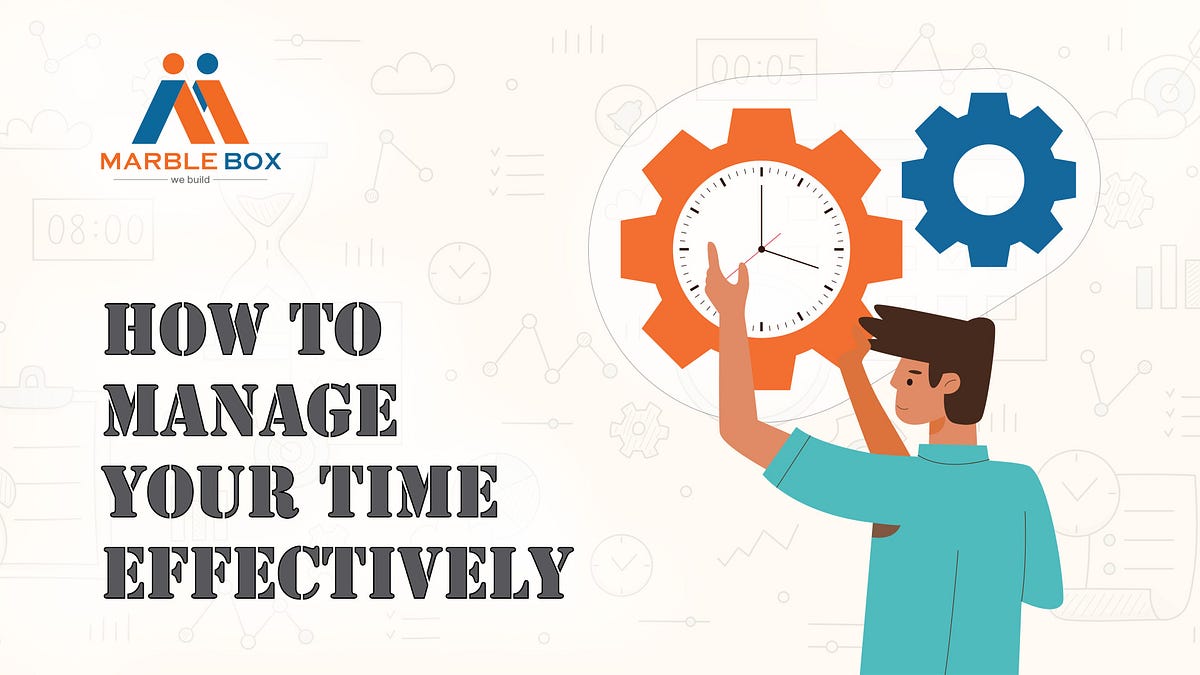 How To Manage Your Time Effectively 