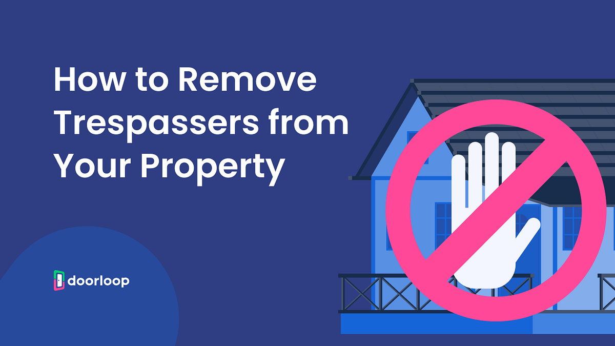 How to Remove Trespassers from Your Property by Mel Anne DoorLoop