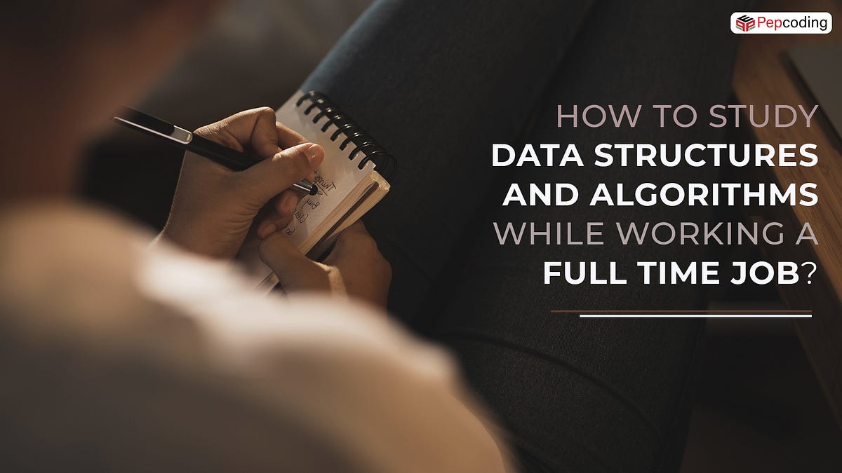 How to study Data Structures and Algorithms while working a full-time ...