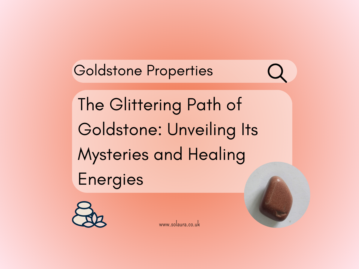 The Glittering Path of Goldstone: Unveiling Its Mysteries and Healing 
