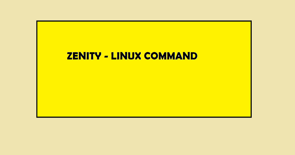 Zenity — Command In Linux. What is Zenity Command ? by Nitin Taneja