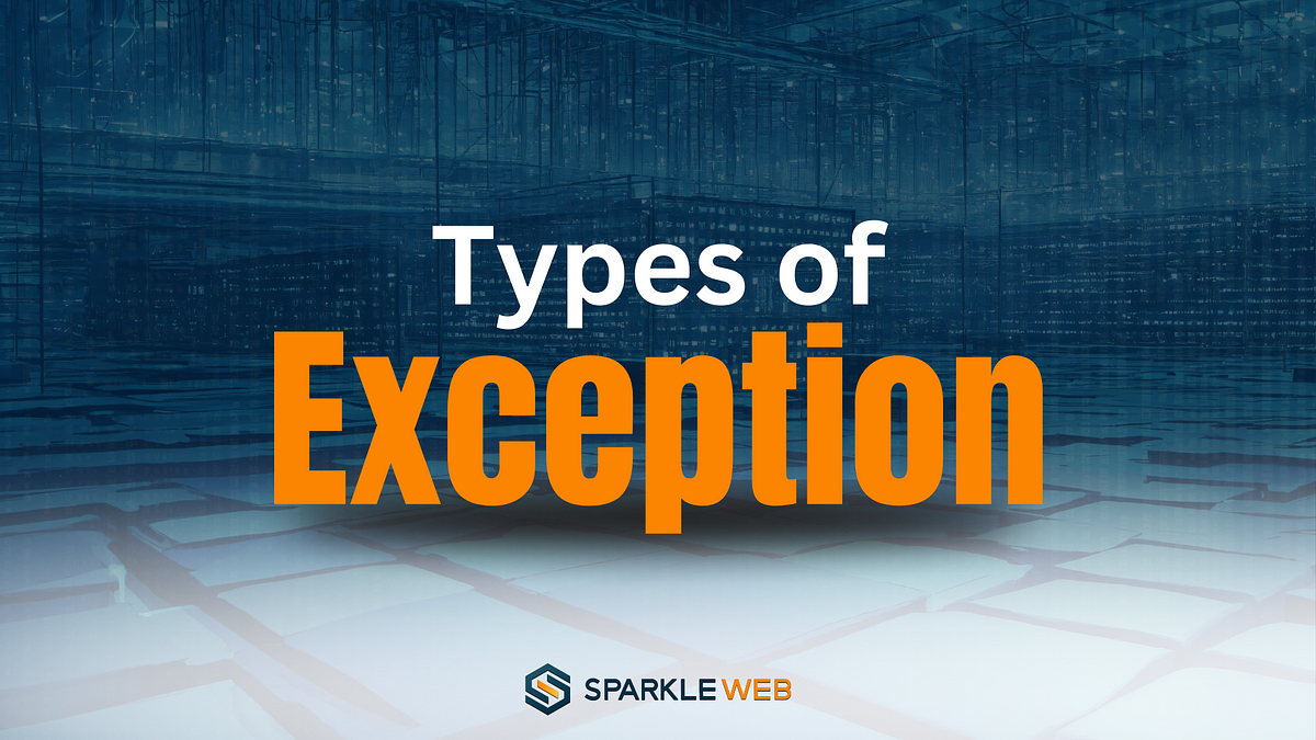 Different types of exception. Understanding the role of exceptions in