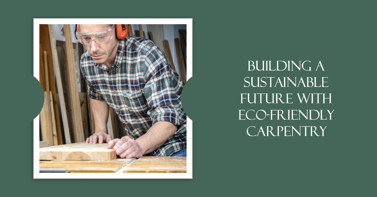 Eco-Friendly Carpentry Practices Followed by Professional Carpenters, by  Steve Harvey