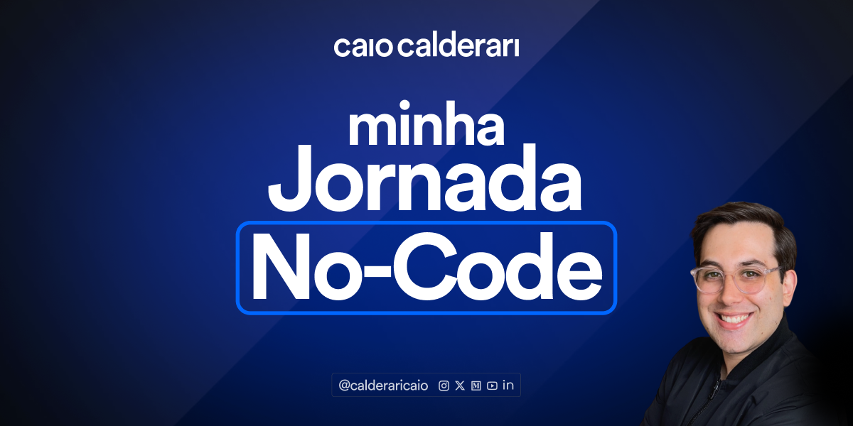 Como Iniciei Minha Jornada No-Code: Revelando Minha História de Iniciante a  Criador, by Caio Calderari, Nov, 2023