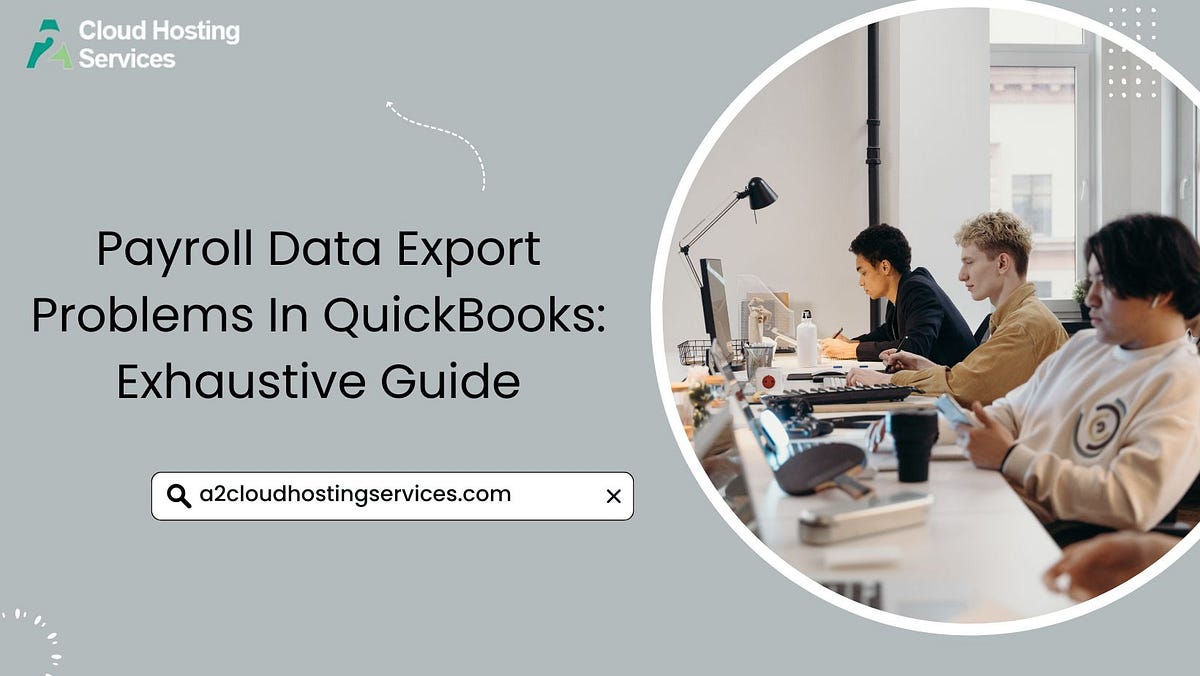Payroll Data Export Problems In QuickBooks Exhaustive Guide by A2