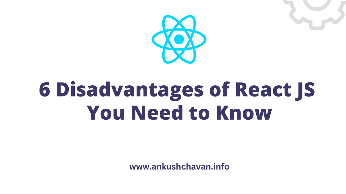 6 Disadvantages of React JS You Need to Know | by Ankush Chavan | Medium