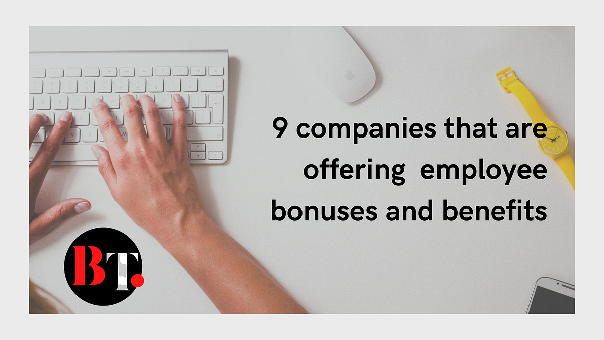 Here are 9 companies that are offering the best employee bonuses and