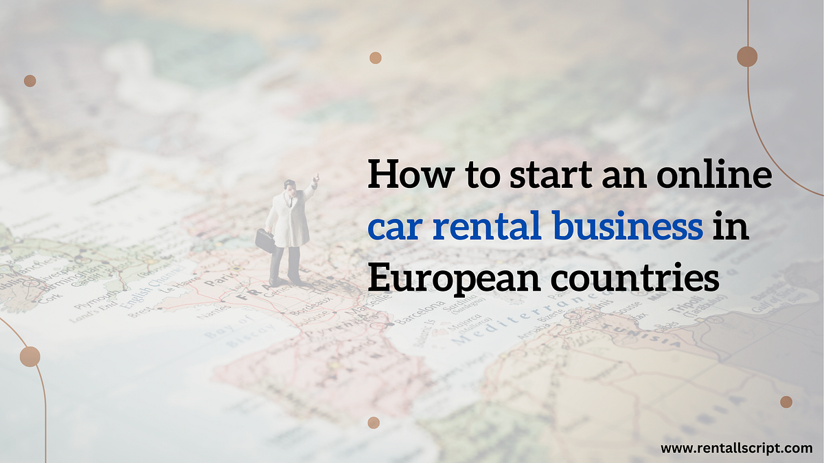 How to start an online car rental business in European countries by Durga Medium
