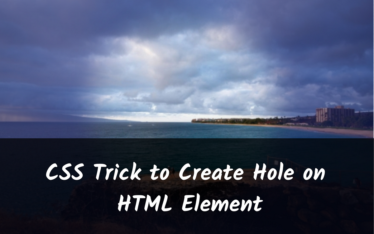 CSS Trick to Create Hole on HTML Element | by Weerayut Teja | Medium