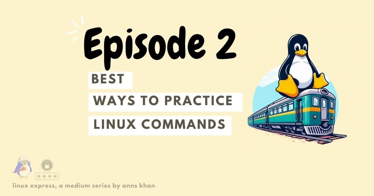 Episode 2: Best Ways to Practice Linux Commands | by M. Anns Khan | Feb ...