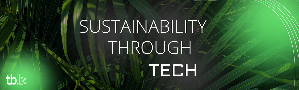 Sustainability through tech | by tb.lx | Medium | tb.lx insider