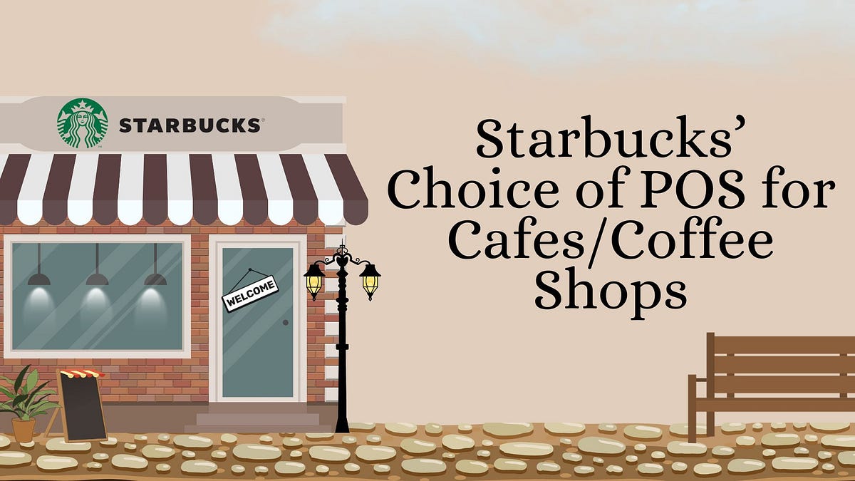 Starbucks’ Choice of POS for Cafes/Coffee Shops by Siya Medium