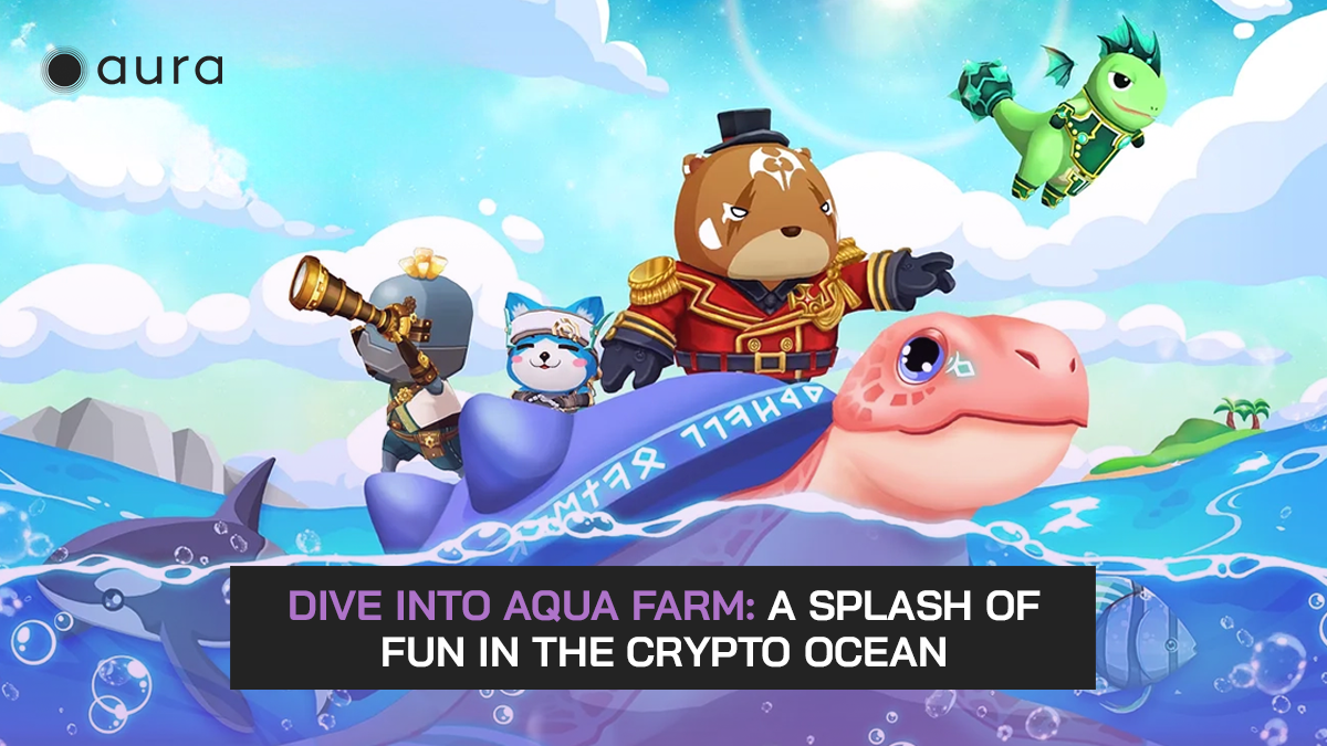 Dive into Aqua Farm: A Splash of Fun in the Crypto Ocean | by Aura | Aura  NFT | Medium