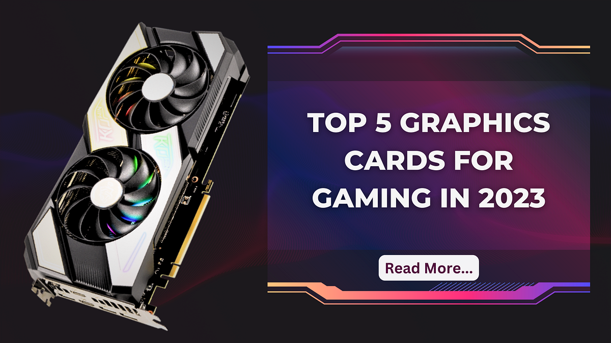 Top 5 Graphics Cards for Gaming in 2023 by Easy Shoppi Medium