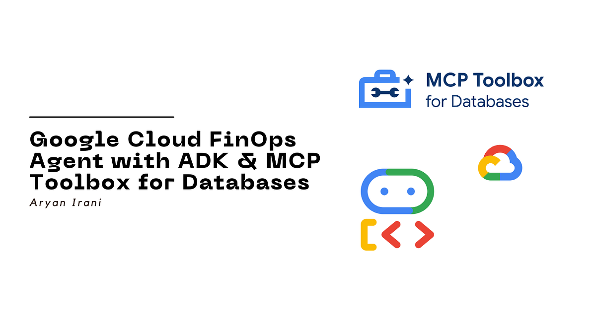 Build a Google Cloud FinOps Assistant Agent with ADK & MCP Toolbox for Databases | by Aryan Irani | Google Cloud – Community | Sep, 2025
