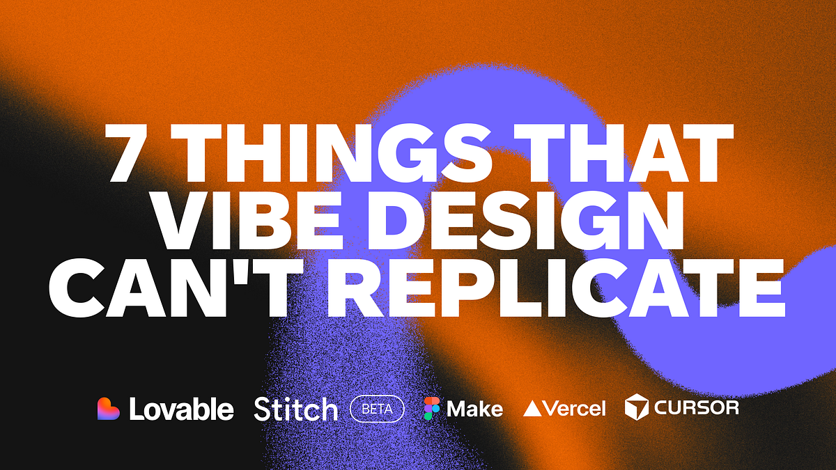 7 things that Vibe Design can't replicate