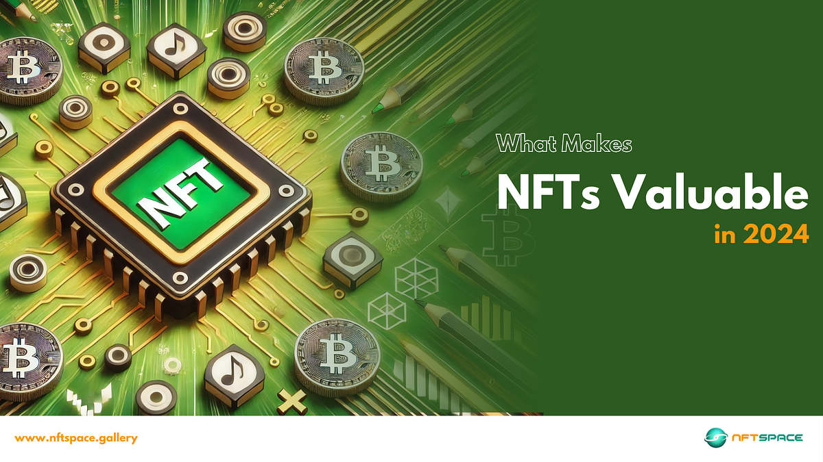 What Makes NFTs Valuable & Worth Considering in 2024? by NFT Space Best NFT Marketplace