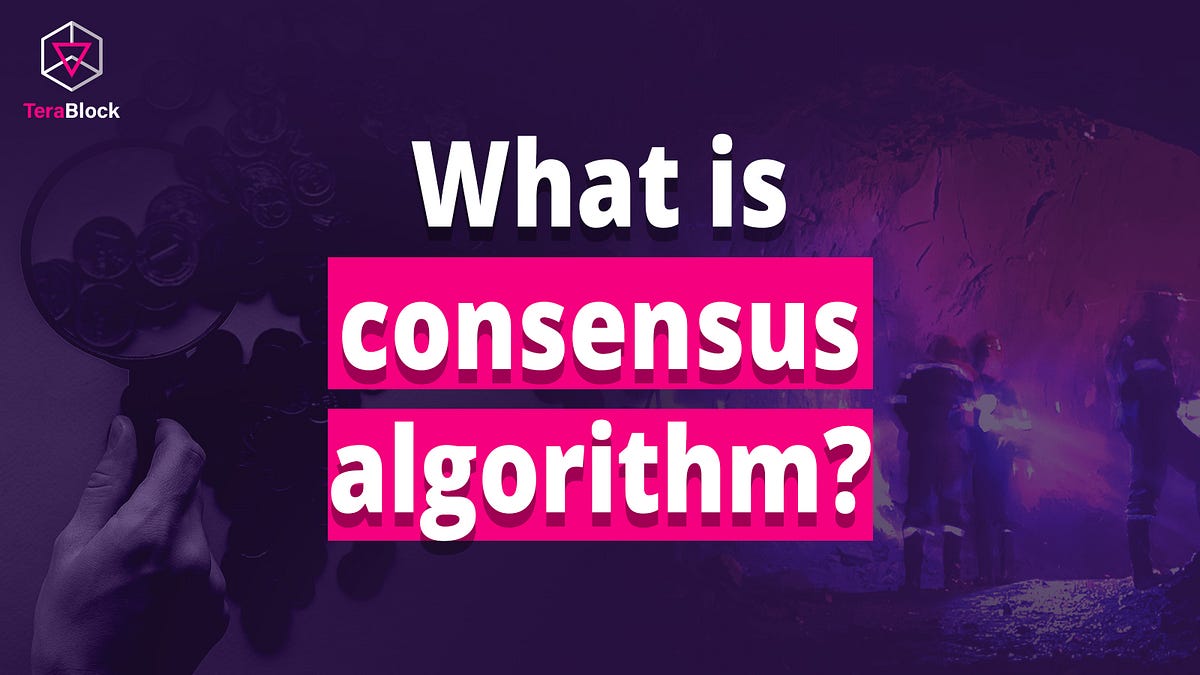 What is a consensus algorithm and its different types? | by TeraBlock ...