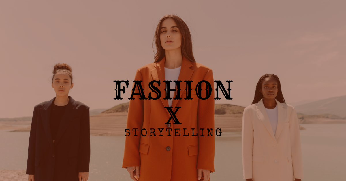 Storytelling Meets Fashion A Great Merge For Any Brand By