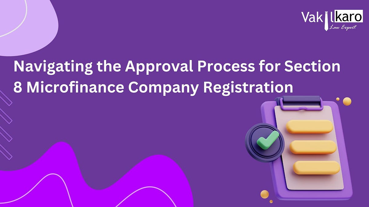 Navigating the Approval Process for Section 8 Microfinance Company Registration by vakilkaro