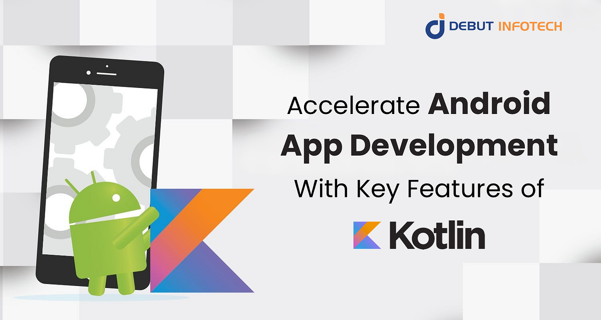 Accelerate Android App Development With Key Features of Kotlin | by ...