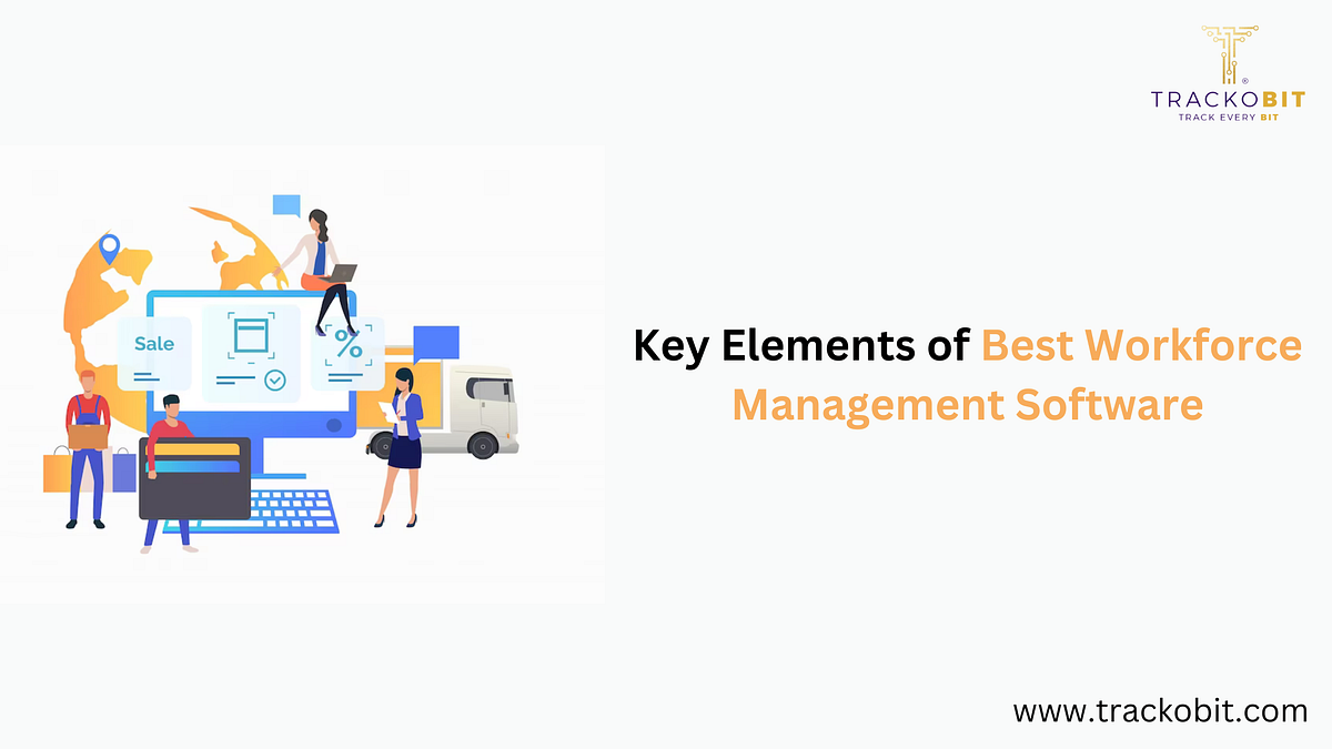 Key Elements of Best Workforce Management Software | by Trackobit | Oct ...