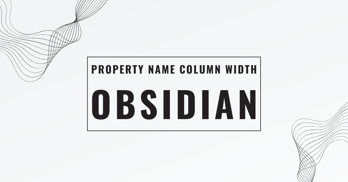 How to Make Obsidian’s Property Name Column Wider | by Peter Miľovčík ...