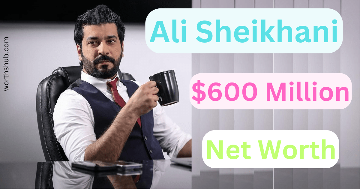 Ali Sheikhani Net Worth in rupees, Sources July 2024 Worths