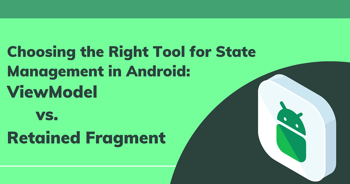 Choosing the Right Tool for State Management in Android: ViewModel vs ...