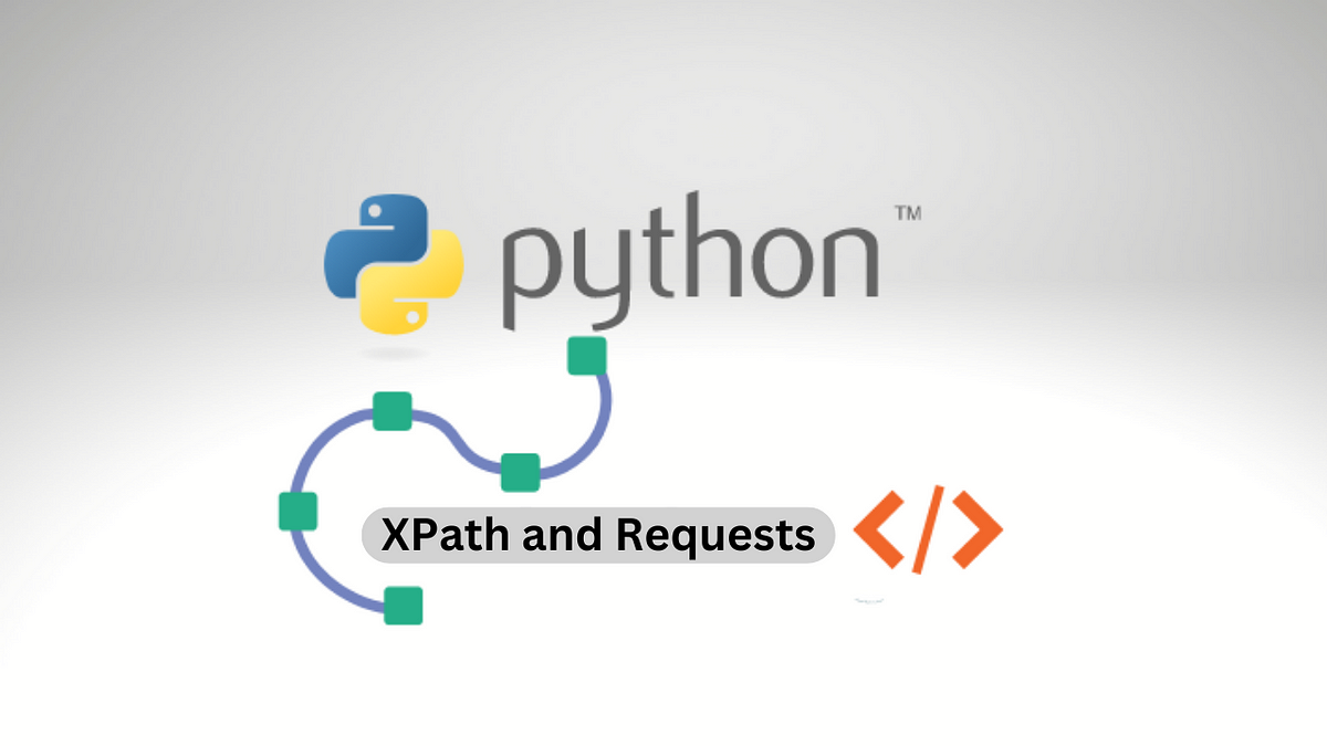 Using XPath with Python Requests Module for Web Scraping | by Ghulam ...