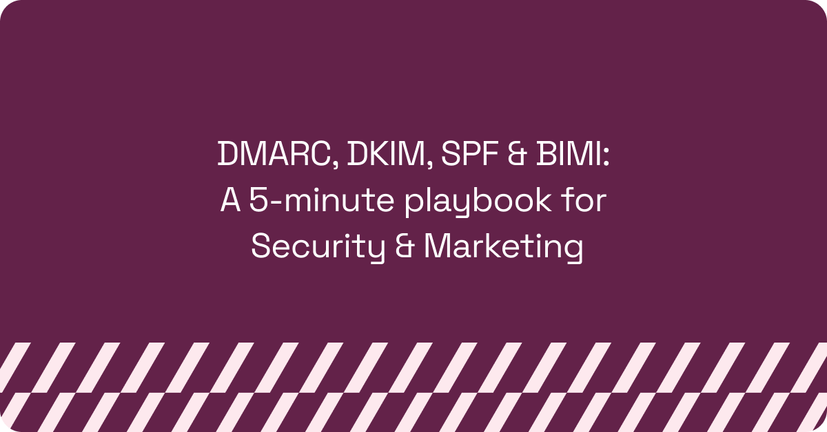 DMARC, DKIM, SPF & BIMI: A 5-minute playbook for Security & Marketing