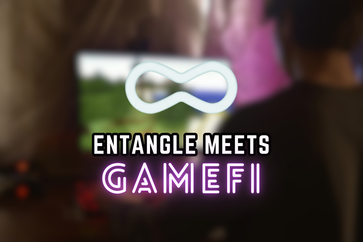 GameFi Transformation: Entangle’s Innovative Path to Customizable ...