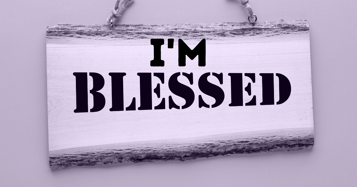“I’m Blessed” A Popular Phrase, But What Does It Mean?