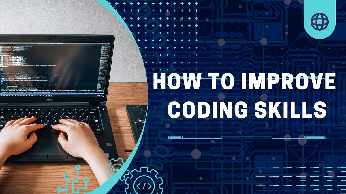 How to improve coding skills. In today’s competitive tech industry ...