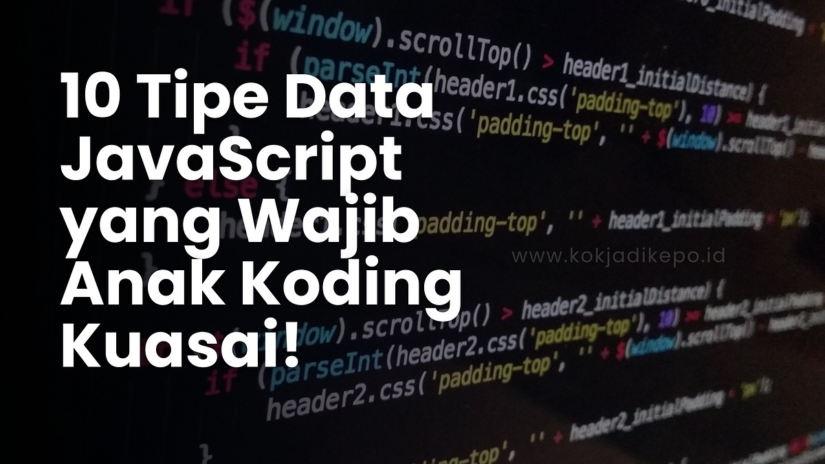 Mau jadi programing javascript cek disini tipe data javascript by