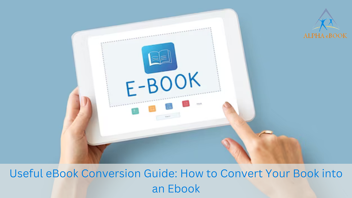 Useful eBook Conversion Guide How to Convert Your Book into an eBook