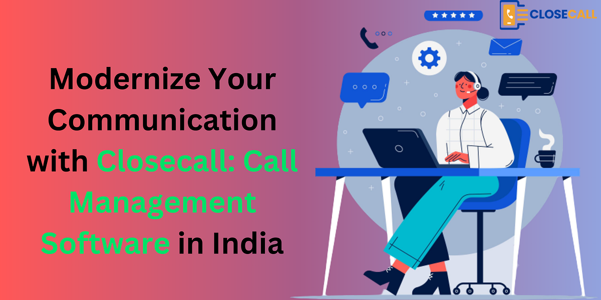 Modernize Your Communication with Closecall Call Management Software